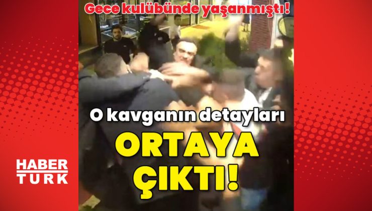 Gece kulübünde yaşanmıştı! O kavganın detayları ortaya çıktı!