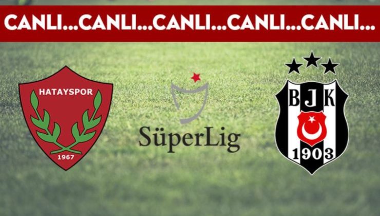 CANLI ANLATIM: Hatayspor – Beşiktaş