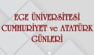 Ege Üniversitesinde “Cumhuriyet ve Atatürk Günleri” başlıyor