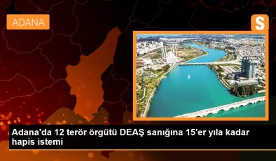 Adana’da 12 terör örgütü DEAŞ sanığına 15’er yıla kadar mahpus istemi