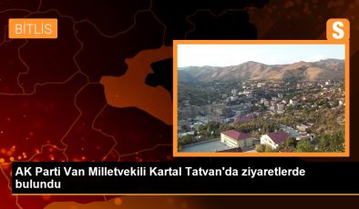 AK Parti Van Milletvekili Kartal Tatvan’da ziyaretlerde bulundu