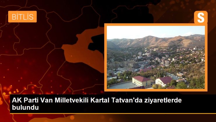 AK Parti Van Milletvekili Kartal Tatvan’da ziyaretlerde bulundu