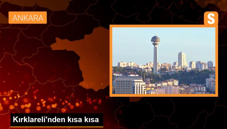 Kırklareli’nden kısa kısa