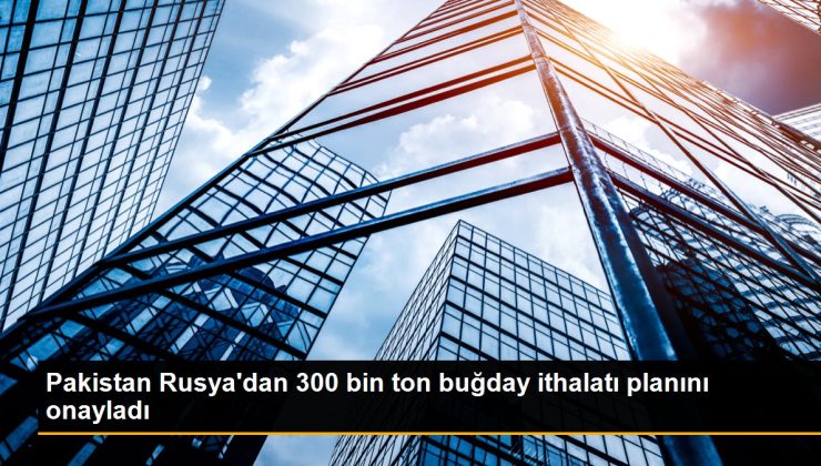 Pakistan Rusya’dan 300 bin ton buğday ithalatı planını onayladı