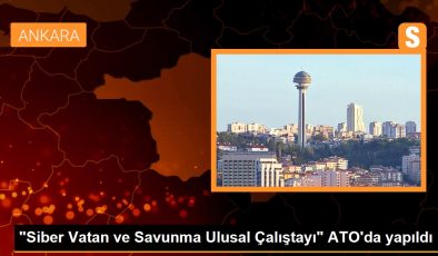 “Siber Vatan ve Savunma Ulusal Çalıştayı” ATO’da yapıldı