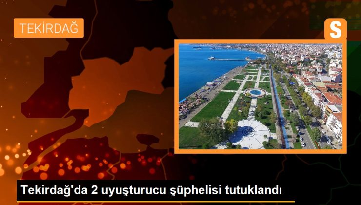 Tekirdağ’da 2 uyuşturucu şüphelisi tutuklandı