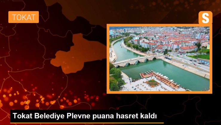 Tokat Belediye Plevne puana hasret kaldı