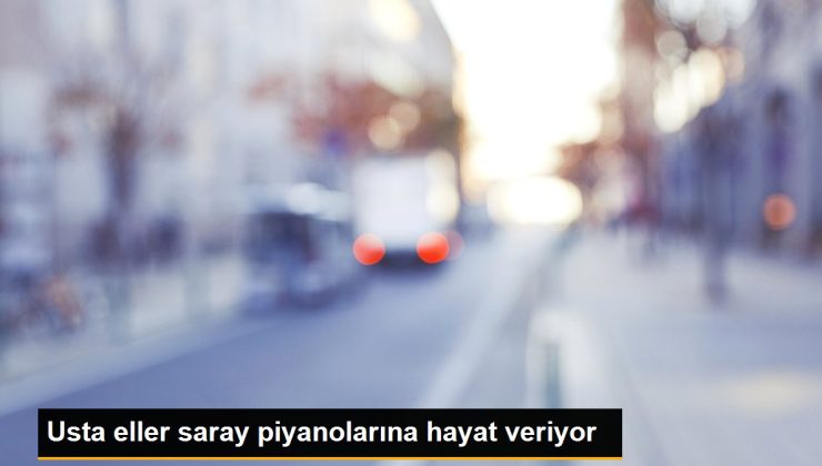 Usta eller saray piyanolarına hayat veriyor